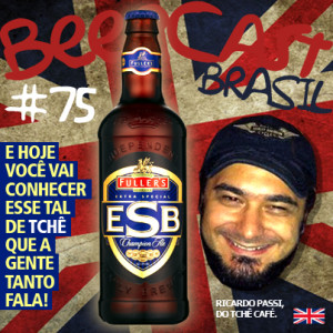 Cerveja Fullers ESB com Ricardo Passi o "Tchê" – Beercast #75