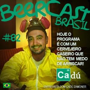 O Cervejeiro Caseiro com Cadú Zamoner – Beercast #82