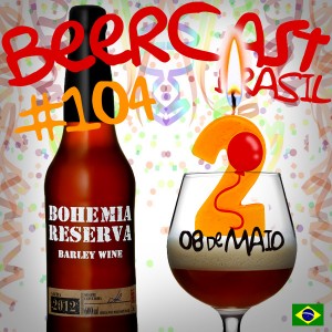 Cerveja Bohemia Reserva e Aniversário de 02 Anos – Beercast 104