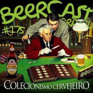 Colecionismo Cervejeiro e Biernards – Beercast #175