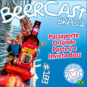 Cerveja Invicta Boss com Passaporte Orlando Parte 2 – Beercast #183