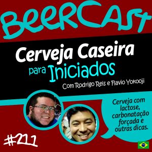 Cerveja Caseira para Iniciados com Rodrigo Reis e Flavio Yokooji – Beercast #211