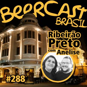 Ribeirão Preto com Anelise – Beercast #288