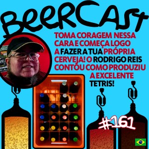 Cerveja Caseira Tetris com Rodrigo Reis – Beercast #161