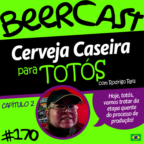 Cerveja Caseira for Dummies com Rodrigo Reis Cap.02 – Beercast #170